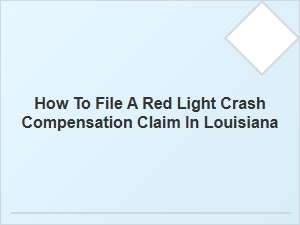 How to File a Red Light Crash Compensation Claim in Louisiana