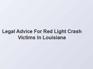 Filing a Compensation Claim for Red Light Crash Victims in Louisiana