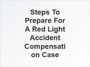 Steps to Prepare for a Red Light Accident Compensation Claim