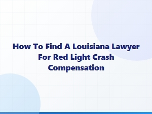 How to Find a Louisiana Lawyer for Red Light Crash Compensation