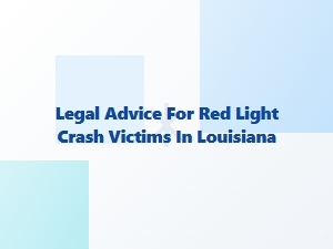 Legal Advice for Red Light Crash Victims in Louisiana
